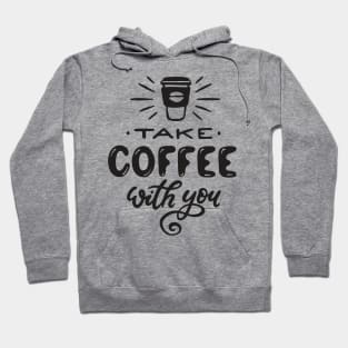 Take Coffee With You - Coffee Tshirt Hoodie